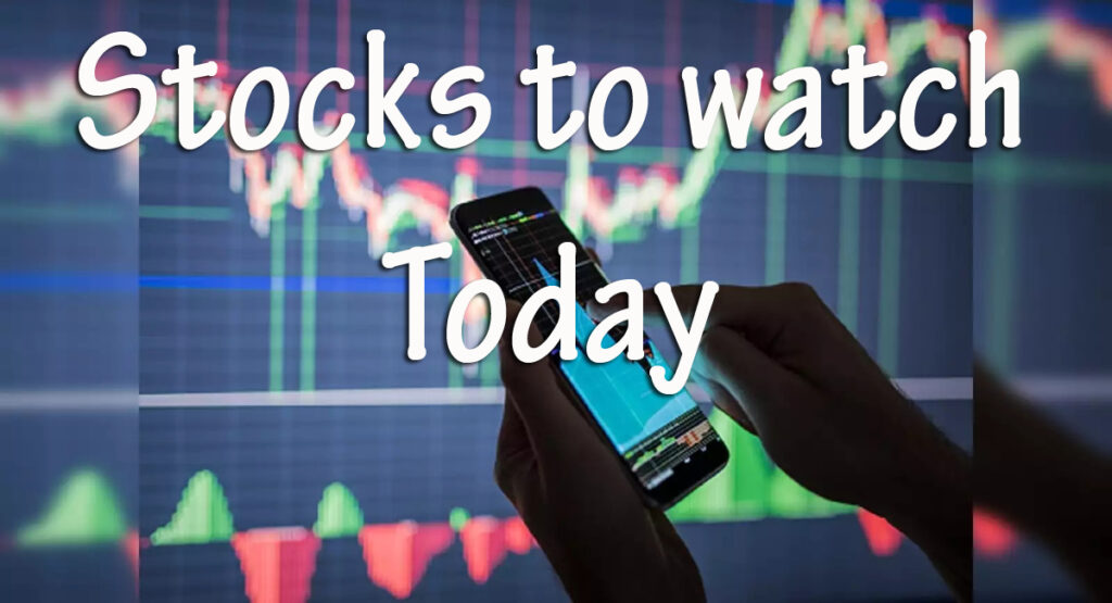 Stocks to watch today